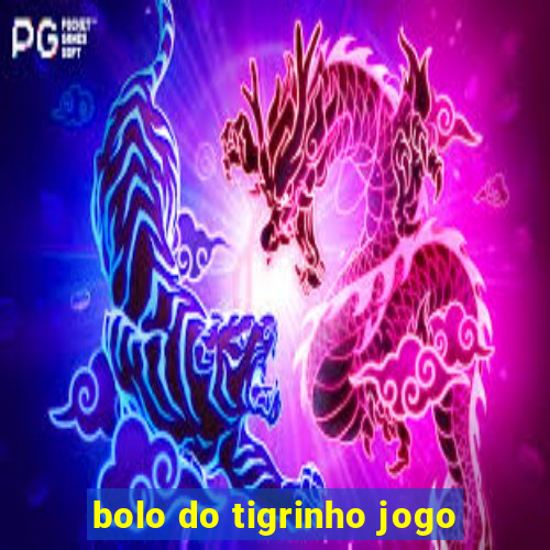 bolo do tigrinho jogo